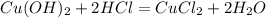 Cu(OH)_{2} +2 HCl = CuCl_{2} + 2 H_{2}O