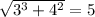 \sqrt{3^3+4^2} = 5