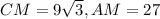 CM=9\sqrt3, AM=27