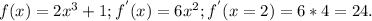 f(x)=2 x^{3}+1; f^{'}(x)=6 x^{2} ; f^{'} (x=2)=6*4=24.