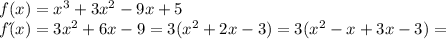 f(x)=x^3+3x^2-9x+5 \\ &#10;fд(x)=3x^2+6x-9=3( x^{2} +2x-3)=3( x^{2}-x +3x-3)=