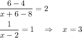 \dfrac{6-4}{x+6-8}=2\\ \\ \dfrac{1}{x-2}=1~~~\Rightarrow~~~ x=3