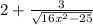 2+ \frac{3}{ \sqrt{ 16 x^{2} -25} }