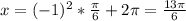 x=(-1)^2*\frac{ \pi }{6} + 2\pi = \frac{13 \pi }{6}