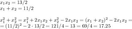 x_1x_2=13/2\\x_1+x_2=11/2\\\\x_1^2+x_2^2=x_1^2+2x_1x_2+x_2^2-2x_1x_2=(x_1+x_2)^2-2x_1x_2=\\=&#10;(11/2)^2-2\cdot 13/2=121/4-13=69/4=17.25