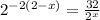 2^{-2(2-x)} = \frac{32}{2^{x} }