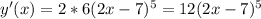 y'(x)=2*6(2x-7)^{5} =12(2x-7)^{5}