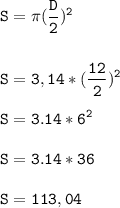 \tt\displaystyle S=\pi (\frac{D}{2})^2 \\\\\\S=3,14*(\frac{12}{2})^2\\\\S=3.14*6^2\\\\S=3.14*36\\\\S=113,04