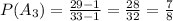 P(A_3)=\frac{29-1}{33-1}=\frac{28}{32}=\frac{7}{8}