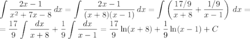 \displaystyle \int\frac{2x-1}{x^2+7x-8}\,dx=\int\frac{2x-1}{(x+8)(x-1)}\,dx=\int \left(\frac{17/9}{x+8}+\frac{1/9}{x-1}\right)\,dx=\\=\frac{17}9\int\frac{dx}{x+8}+\frac19\int\frac{dx}{x-1}=\frac{17}9\ln(x+8)+\frac19\ln(x-1)+C