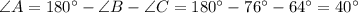 \angle A=180а-\angle B-\angle C=180а-76а-64а=40а