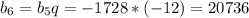 b_6=b_5q=-1728*(-12)=20736