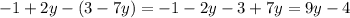 -1 + 2y - (3-7y) = -1-2y - 3 +7y = 9y - 4