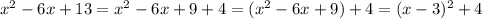 x^2-6x+13=x^2-6x+9+4=(x^2-6x+9)+4=(x-3)^2+4