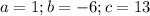 a=1;b=-6;c=13