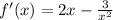 f'(x)=2x- \frac{3}{ x^{2} }