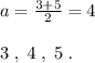 a=\frac{3+5}{2}=4\\\\3\; ,\; 4\; ,\; 5\; .