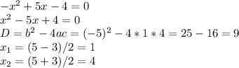 -x^2+5x-4=0 \\ x^2-5x+4=0 \\ D=b^2-4ac=(-5)^2-4*1*4=25-16 =9 \\ x_1=(5-3)/2=1 \\ x_2=(5+3)/2=4