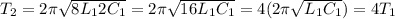 T_2 = 2\pi\sqrt{8L_12C_1} = 2\pi\sqrt{16L_1C_1} = 4(2\pi\sqrt{L_1C_1}) = 4T_1