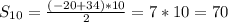 S_{10} = \frac{(-20+34) * 10}{2} = 7 * 10 = 70