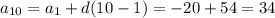 a_{10} = a_{1} + d ( 10 - 1) = -20 + 54 = 34