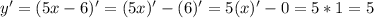 y'=(5x-6)'=(5x)'-(6)'=5(x)'-0=5*1=5