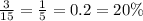 \frac{3}{15} = \frac{1}{5} = 0.2 = 20\%