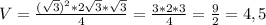 V= \frac{ (\sqrt{3}) ^{2}*2 \sqrt{3}* \sqrt{3} }{4} = \frac{3*2*3}{4} = \frac{9}{2}=4,5