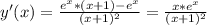 y'(x)= \frac{e^x*(x+1)-e^x}{(x+1)^{2} } = \frac{x*e^x}{(x+1)^{2}}