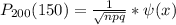 P_{200} (150)= \frac{1}{ \sqrt{npq} } * \psi(x)