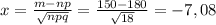 x= \frac{m-np}{ \sqrt{npq} } = \frac{150-180}{ \sqrt{18} } =-7,08