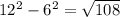 12^{2}- 6^{2} = \sqrt{108}