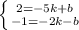 \left \{ {{2=-5k +b} \atop { -1=-2k -b}} \right.