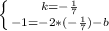 \left \{ {{k=- \frac{1}{7} } \atop { -1=-2*(- \frac{1}{7} ) -b}} \right.