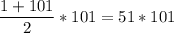 \dfrac{1+101}{2}*101=51*101