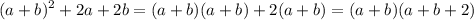 \displaystyle (a+b)^2+2a+2b=(a+b)(a+b)+2(a+b)=(a+b)(a+b+2)