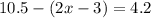 10.5} -(2x-3)=4.2