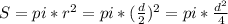 S=pi* r^{2}=pi*( \frac{d}{2} )^{2}= pi* \frac{d^{2} }{4}