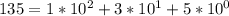 135 = 1*10^2 + 3*10^1 + 5*10^0