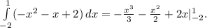 \int\limits^1_{-2} (-x^2-x+2)} \, dx =- \frac{x^3}{3}- \frac{x^2}{2}+2x|_{-2}^1.