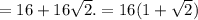 = 16 + 16\sqrt{2}. = 16(1+ \sqrt{2})