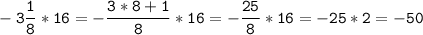 \tt\displaystyle \\\\-3\frac{1}{8}*16=-\frac{3*8+1}{8}*16=-\frac{25}{8}*16=-25*2=-50