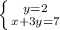 \left \{ {{y=2} \atop {x+3y=7}} \right.