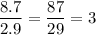 \dfrac{8.7}{2.9} = \dfrac{87}{29}=3