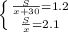 \left \{ {{ \frac{S}{x+30} = 1.2} \atop {\frac{S}{x} = 2.1}} \right.