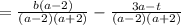 = \frac{b(a-2)}{(a-2)(a+2)} - \frac{3a-t}{(a-2)(a+2)}