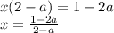 x(2-a)=1-2a\\&#10;x= \frac{1-2a}{2-a}