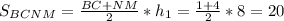 S_{BCNM}= \frac{BC+NM}{2} *h_1= \frac{1+4}{2} *8=20