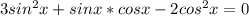 3sin^2 x+sin x*cos x-2cos^2 x=0