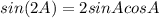 sin(2A)=2sinAcosA